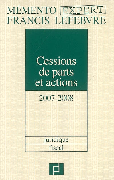 Cessions de parts et actions 2007-2008 : juridique, fiscal