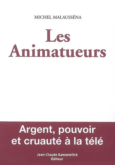Les animatueurs : argent, pouvoir et cruauté à la télé