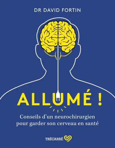 Allumé ! : Conseils d'un neurochirurgien pour garder son cerveau en santé