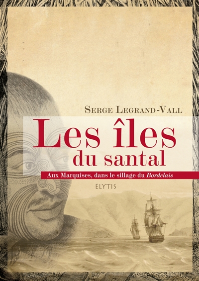 les îles du santal : aux marquises, dans le sillage du bordelais