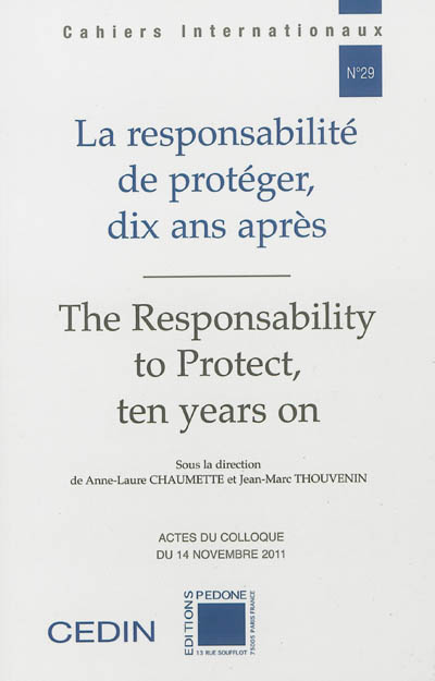 La responsabilité de protéger, dix ans après. The responsability to protect, ten years on : actes du colloque organisé le 14 novembre 2011