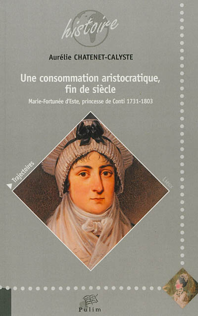 Une consommation aristocratique fin de siècle : Marie-Fortunée d'Este, princesse de Conti, 1731-1803
