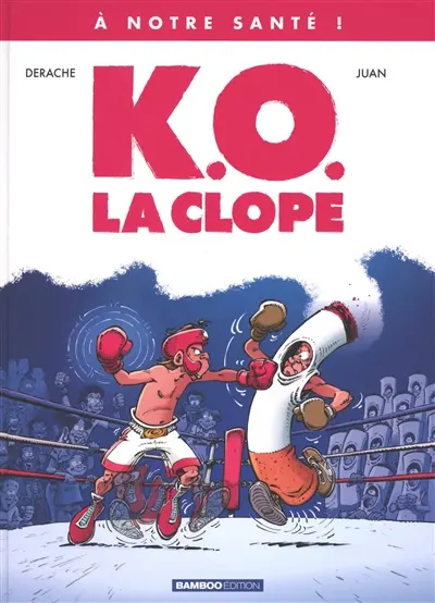 A notre santé. Vol. 1. KO, la clope !