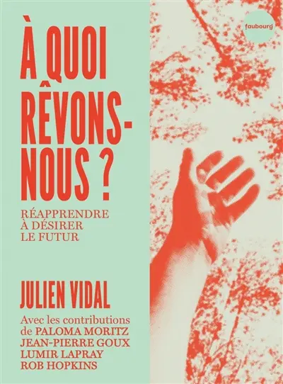 A quoi rêvons-nous ? : réapprendre à désirer le futur