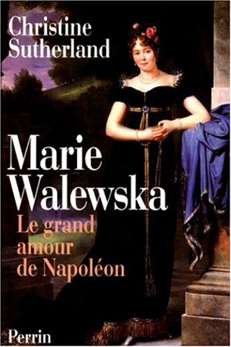 Marie Walewska : Le Grand amour de Napoléon