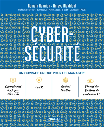 Cyber-sécurité : un ouvrage unique pour les managers : cybersécurité & risques selon ISO, GDPR, ethical hacking, sécurité des systèmes de production 4.0