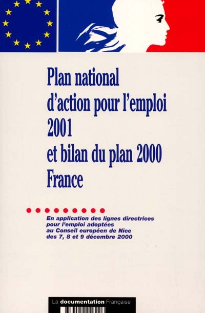 Plan national d'action pour l'emploi 2001 et bilan du plan 2000 France : en application des lignes directrices pour l'emploi adoptées au Conseil européen de Nice des 7, 8 et 9 décembre 2000