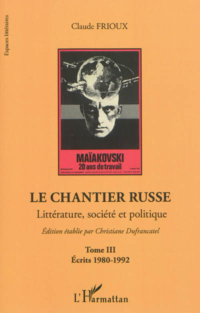 Le chantier russe : littérature, société et politique. Vol. 3. Ecrits 1980-1992