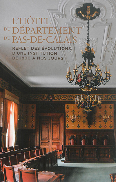 L'hôtel du département du Pas-de-Calais : reflet des évolutions d'une institution de 1800 à nos jours