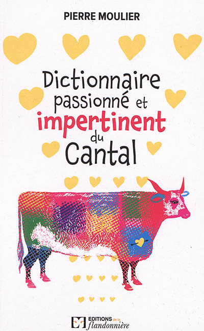 Dictionnaire passionné et impertinent du Cantal : un voyage au coeur de la ruralité