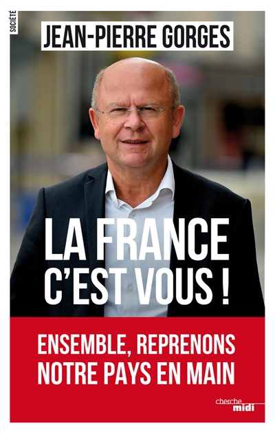 La France c'est vous ! :...