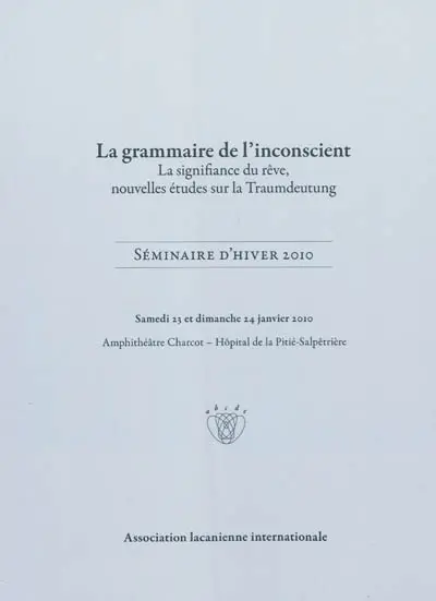 La grammaire de l'inconscient : la signification du rêve, nouvelles études sur la Traumdeutung : séminaire d'hiver 2010