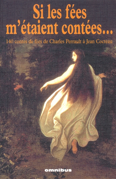 Si les fées m'étaient contées... : 140 contes de fées de Charles Perrault à Jean Cocteau