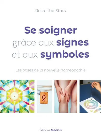Se soigner grâce aux signes et aux symboles : les bases de la nouvelle homéopathie