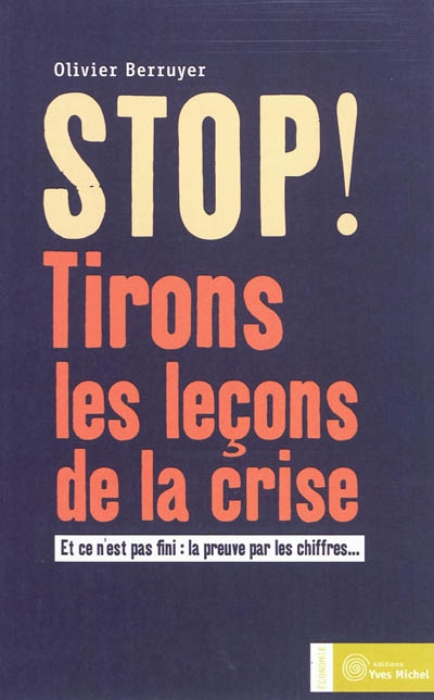 Stop ! : tirons les leçons de la crise : et ce n'est pas fini : la preuve par les chiffres...