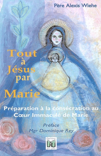 Tout à Jésus par Marie : préparation à la consécration au Coeur Immaculé de Marie