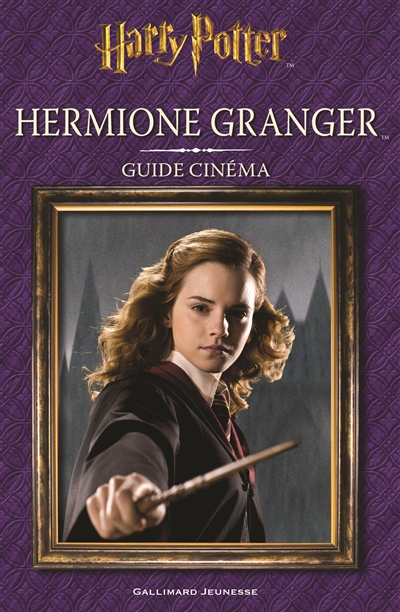 Harry Potter : Hermione Granger : guide cinéma