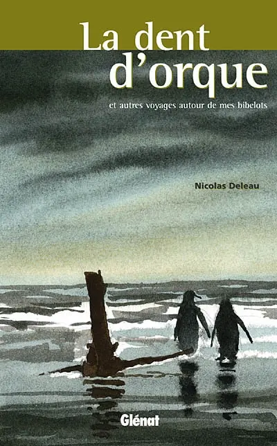 La dent d'orque : et autres voyages autour de mes bibelots