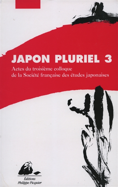 Japon pluriel. Vol. 3. Actes du troisième colloque de la Société française des études japonaises, Campus Michel-Ange du CNRS, Paris, 17-19 décembre 1998