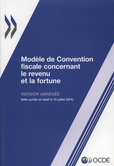 Modèle de convention fiscale concernant le revenu et la fortune : version abrégée (telle qu'elle se lisait le 15 juillet 2014)