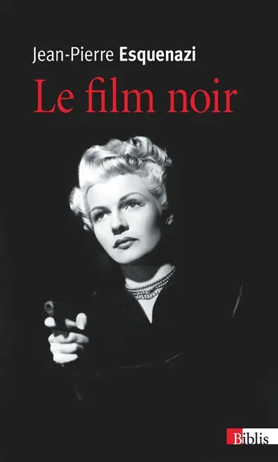 Le film noir : histoire et significations d'un genre populaire subversif