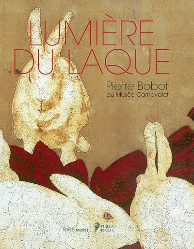 Lumière du laque : centenaire du maître laqueur Pierre Bobot (1902-1974) : exposition, Paris, Musée Carnavalet, 22 oct. 2002-23 févr. 2003