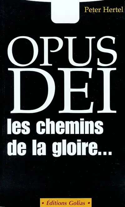 Opus Dei, les chemins de la gloire... : enquête et documents