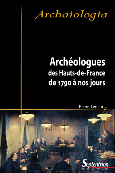 Archéologues des Hauts-de-France : de 1790 à nos jours
