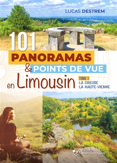 101 panoramas & points de vue en Limousin. Vol. 1. La Creuse, la Haute-Vienne