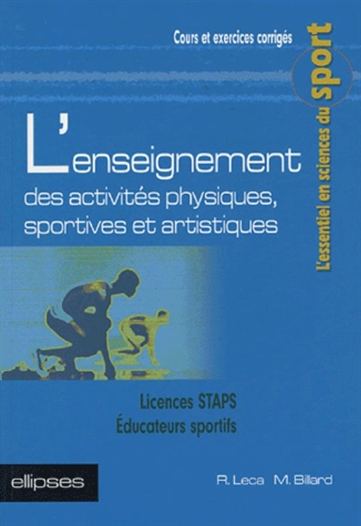 L'enseignement des activités physiques, sportives et artistiques : licences STAPS, éducateurs sportifs : cours et exercices corrigés