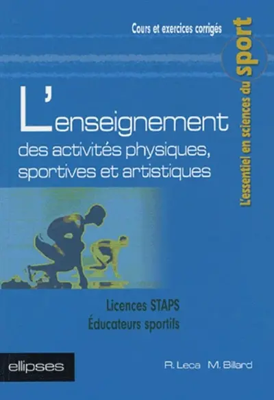 L'enseignement des activités physiques, sportives et artistiques : licences STAPS, éducateurs sportifs : cours et exercices corrigés