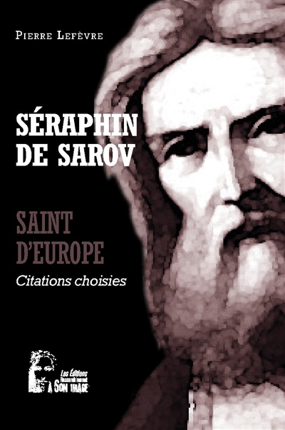 Séraphin de Sarov : saint d'Europe : citations choisies