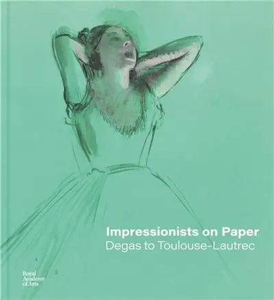 Impressionists on Paper Degas to Toulouse-Lautrec