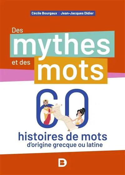 Des mythes et des mots : 60 histoires de mots d'origine grecque ou latine
