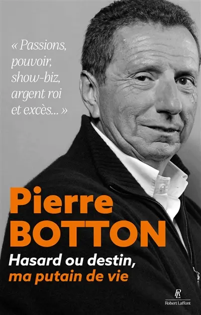 Hasard et destin, ma putain de vie : Passions, pouvoir, show-biz, argent roi et excès...