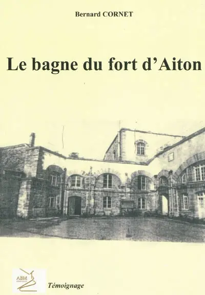Le bagne militaire au fort d'Aiton : témoignage