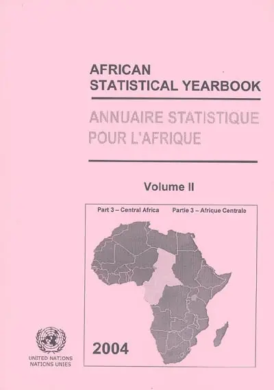 Annuaire statistique pour l'Afrique 2004. Vol. 2-3. Afrique centrale : Cameroun, Congo, Guinée équatoriale, Gabon, République centrafricaine, Sao Tome et Principe, Tchad. Central Africa : Cameroon, Central African Republic, Chad, Congo, Equatorial Guinea, Gabon, Sao Tome and Principe. African statistical yearbook 2004. Vol. 2-3. Afrique centrale : Cameroun, Congo, Guinée équatoriale, Gabon, République centrafricaine, Sao Tome et Principe, Tchad. Central Africa : Cameroon, Central African Republic, Chad, Congo, Equatorial Guinea, Gabon, Sao Tome and Principe