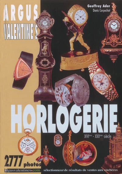 Argus Valentine's horlogerie : XVIe-XXe siècle