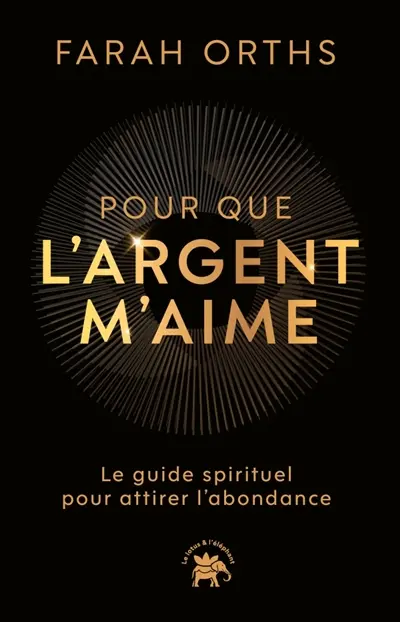 Pour que l'argent m'aime : le guide spirituel pour attirer l'abondance