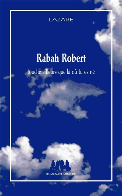 Rabah Robert : touche ailleurs que là où tu es né
