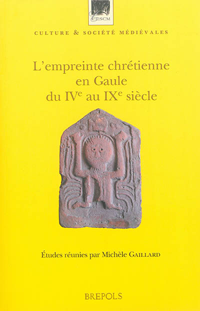 L'empreinte chrétienne en Gaule du IVe au IXe siècle