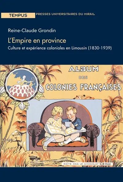 L'Empire en province : culture et expérience coloniales en Limousin (1830-1939)