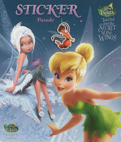 Clochette et le secret des fées : sticker parade. Tinker Bell and the secret of the wings : sticker parade