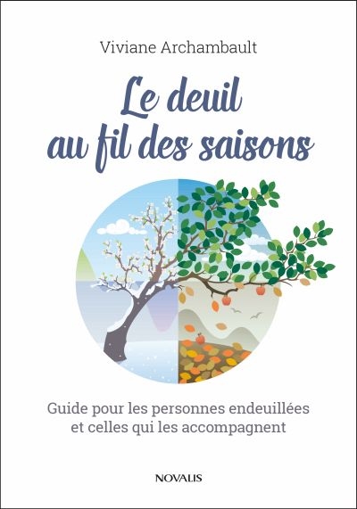 Le deuil au fil des saisons : guide pour les personnes endeuillées et celles qui les accompagnent