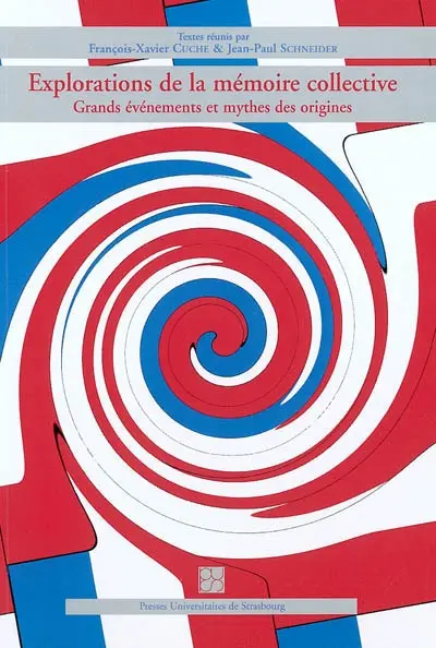 Explorations de la mémoire collective : grands événements et mythes des origines : actes du XIe colloque franco-polonais de l'Université Adam Mickiewicz de Poznan et de l'Université Marc Bloch de Strasbourg