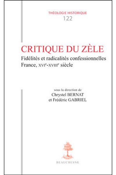 Critique du zèle : fidélités et radicalités confessionnelles : France, XVIe-XVIIIe siècle