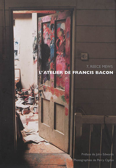 L'atelier de Francis Bacon : 7, Reece Mews
