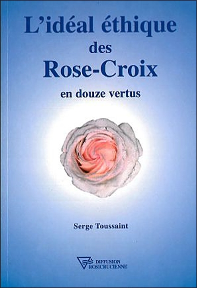 L'idéal éthique des Rose-Croix : en douze vertus