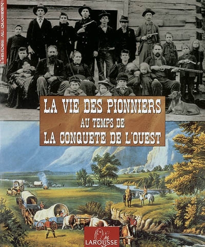 La vie des pionniers au temps de la conquête de l'Ouest
