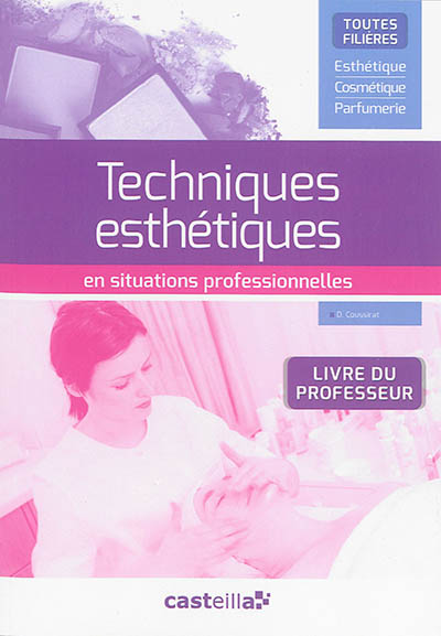 Techniques esthétiques en situations professionnelles : toutes filières esthétique, cosmétique, parfumerie : livre du professeur